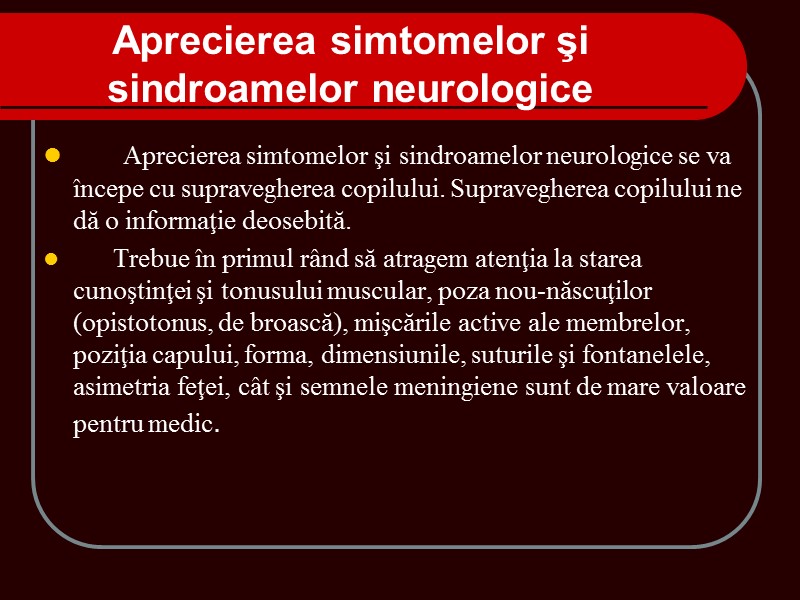 Aprecierea simtomelor şi sindroamelor neurologice se va începe cu supravegherea copilului. Supravegherea copilului ne Aprecierea simtomelor şi sindroamelor neurologice se va începe cu supravegherea copilului. Supravegherea copilului ne
